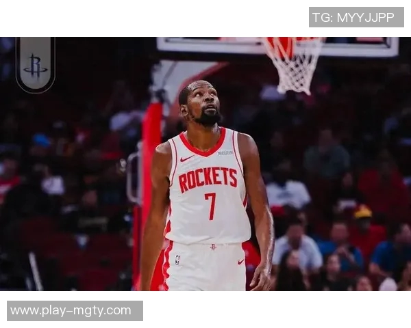 杜兰特赞火箭队凝聚力强大队友间沟通坦诚无阻